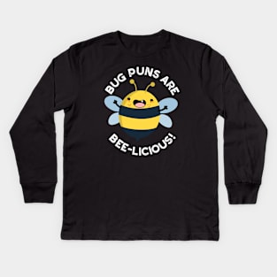 Bug Puns Are Bee-licious Cute Delicious Bee Pun Kids Long Sleeve T-Shirt